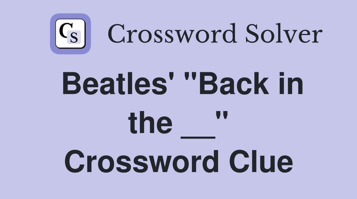 Beatles' "Back in the __" Crossword Clue