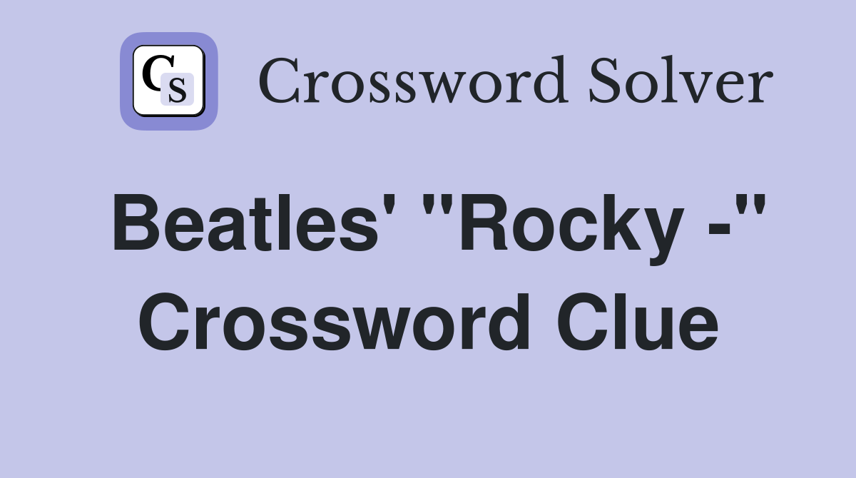 Beatles' "Rocky -" Crossword Clue
