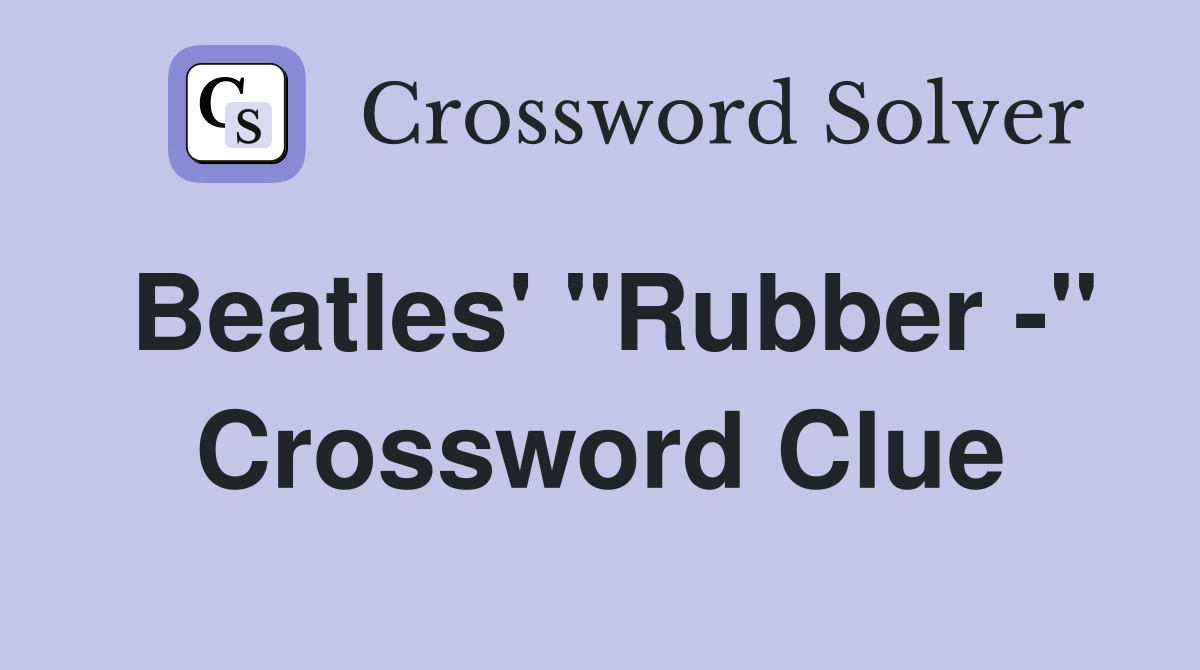 Beatles' "Rubber -" Crossword Clue