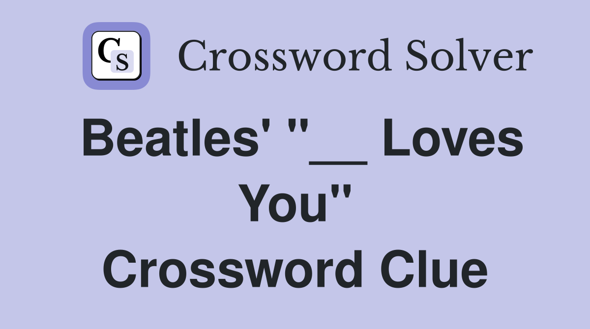 Beatles' "__ Loves You" Crossword Clue
