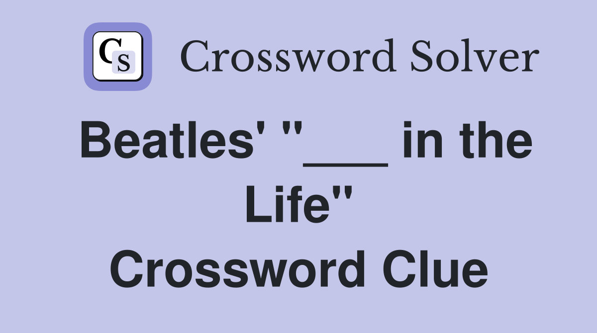 Beatles' "___ in the Life" Crossword Clue