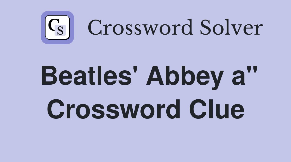 Beatles' Abbey a" Crossword Clue