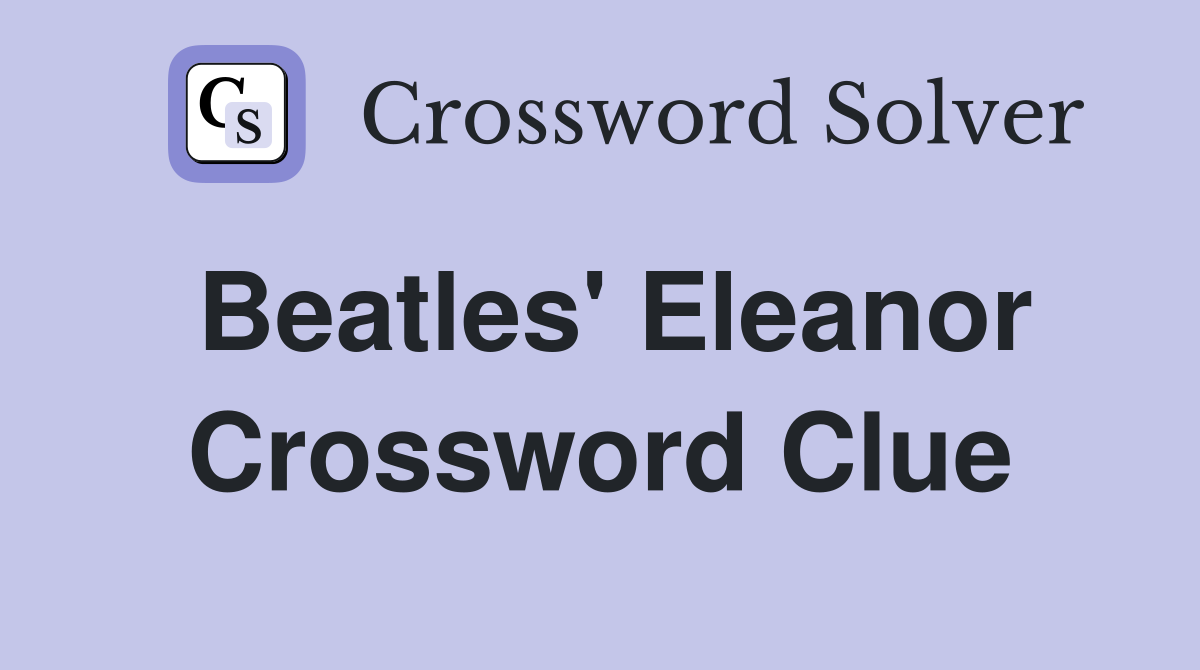 Beatles' Eleanor Crossword Clue
