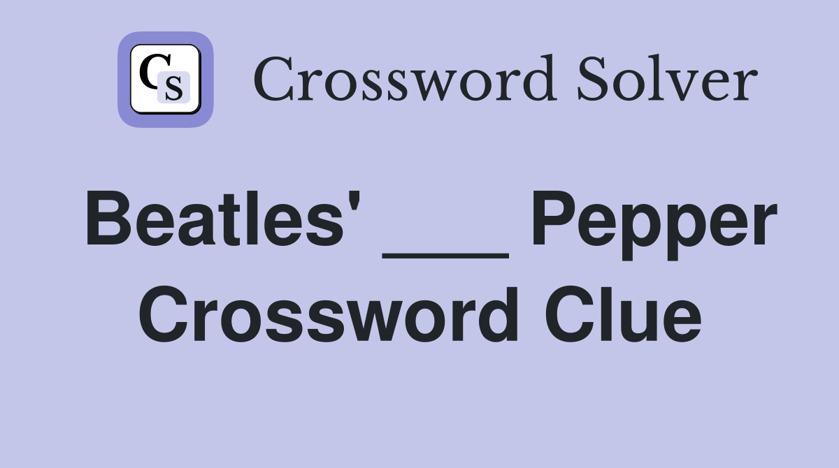 Beatles' ___ Pepper Crossword Clue