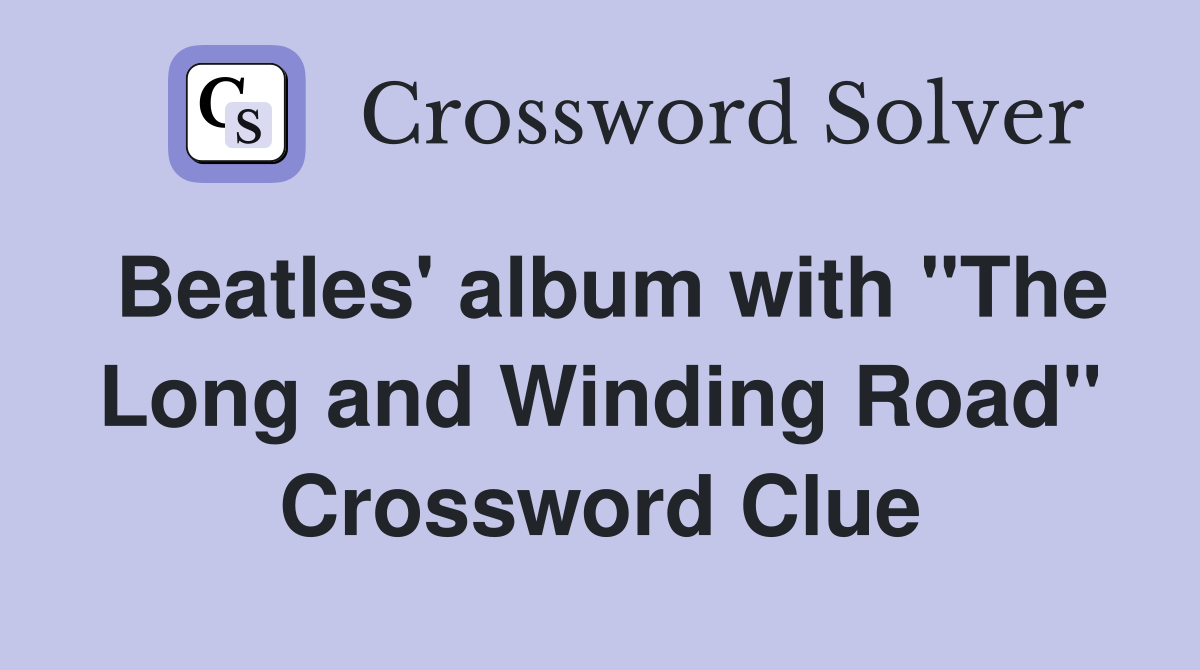 Beatles' album with "The Long and Winding Road" Crossword Clue