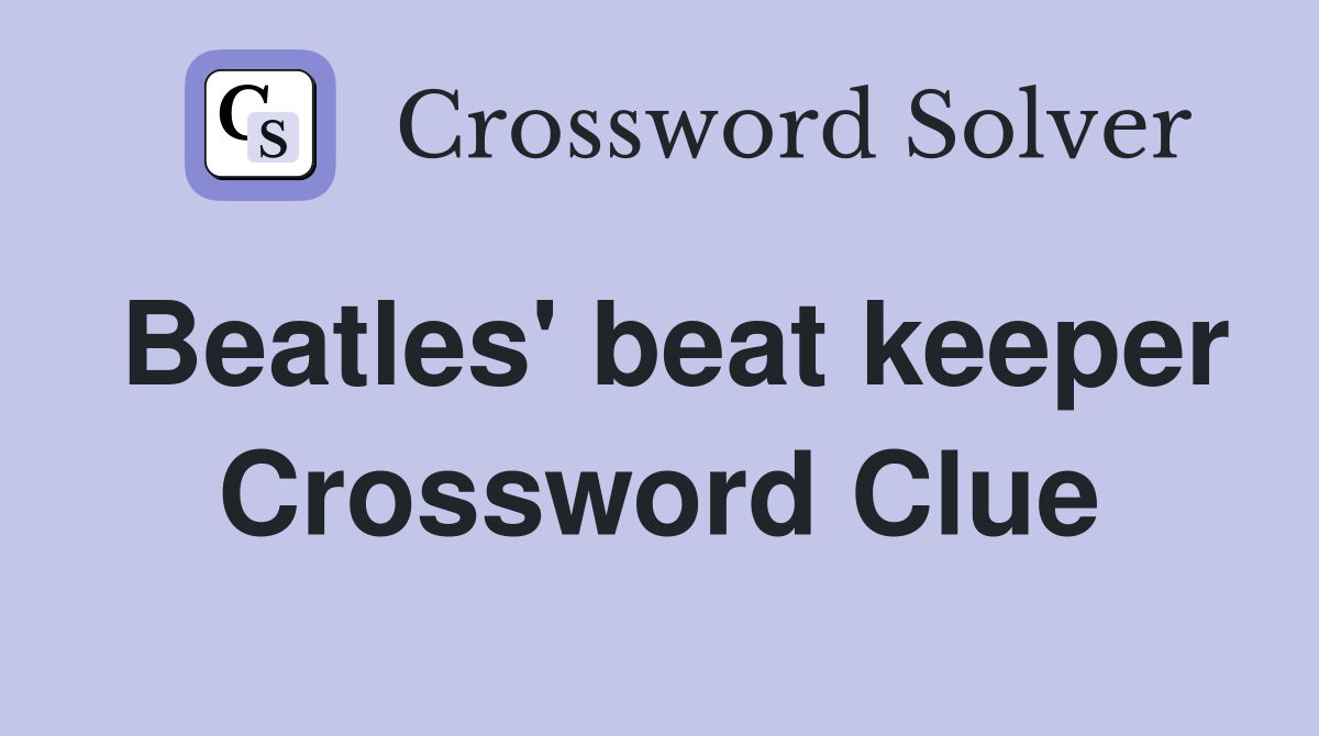 Beatles' beat keeper Crossword Clue