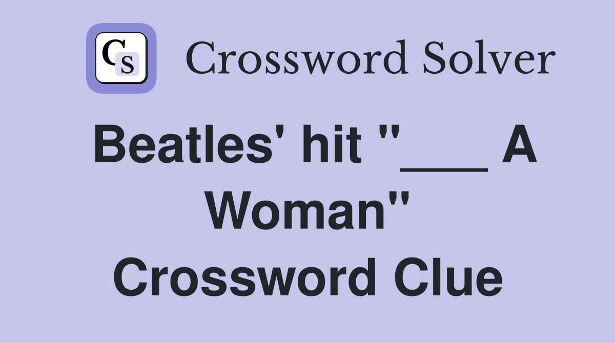 Beatles' hit "___ A Woman" Crossword Clue