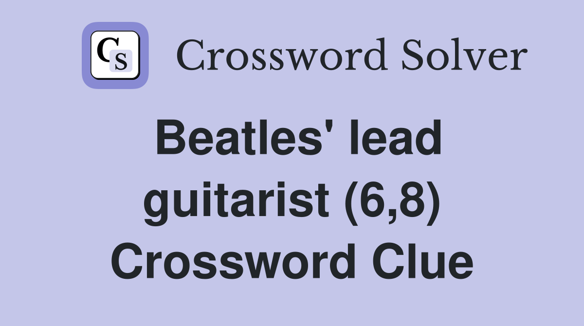 Beatles' lead guitarist (6,8) Crossword Clue