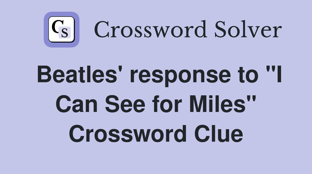 Beatles' response to "I Can See for Miles" Crossword Clue