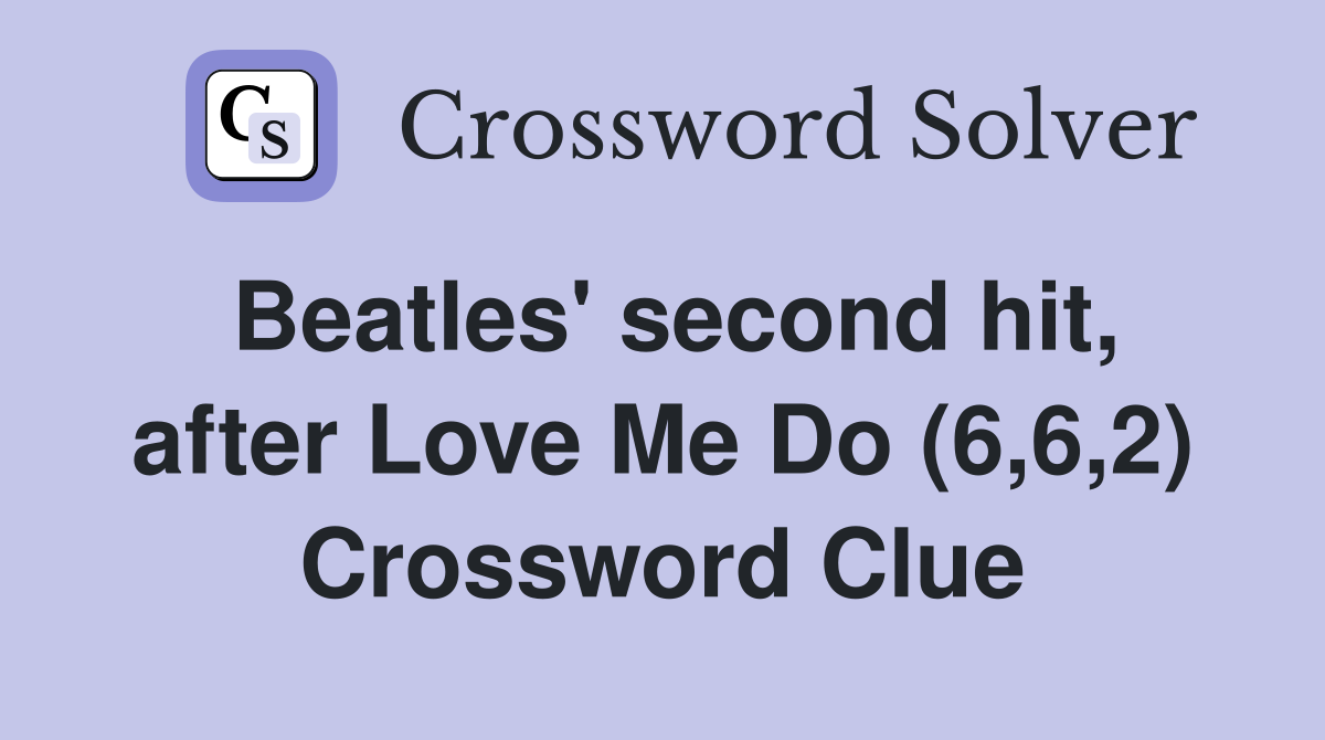 Beatles' second hit, after Love Me Do (6,6,2) Crossword Clue