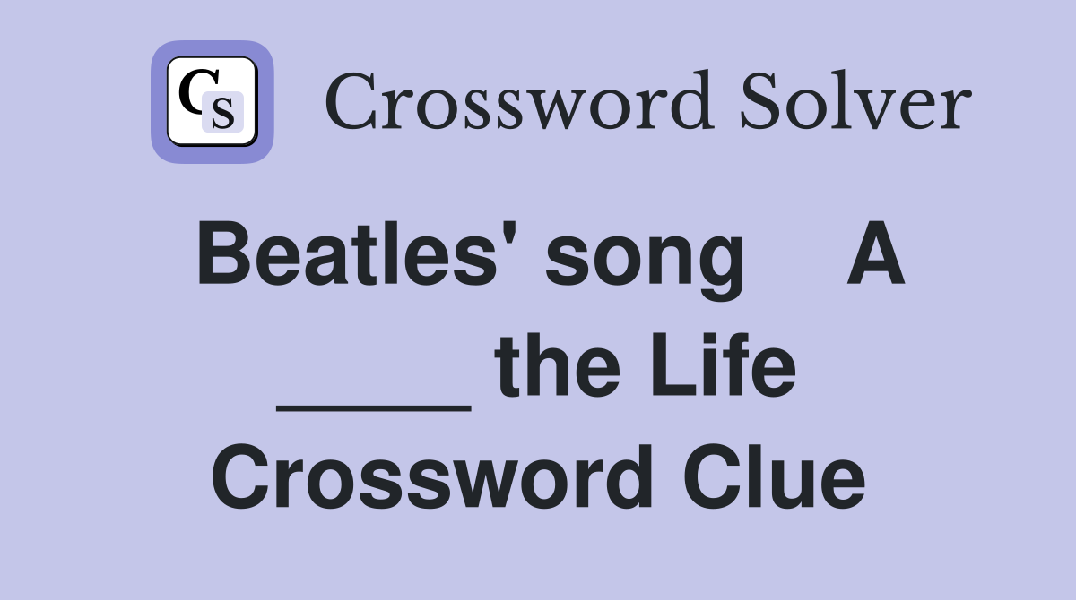 Beatles' song    A ____ the Life Crossword Clue