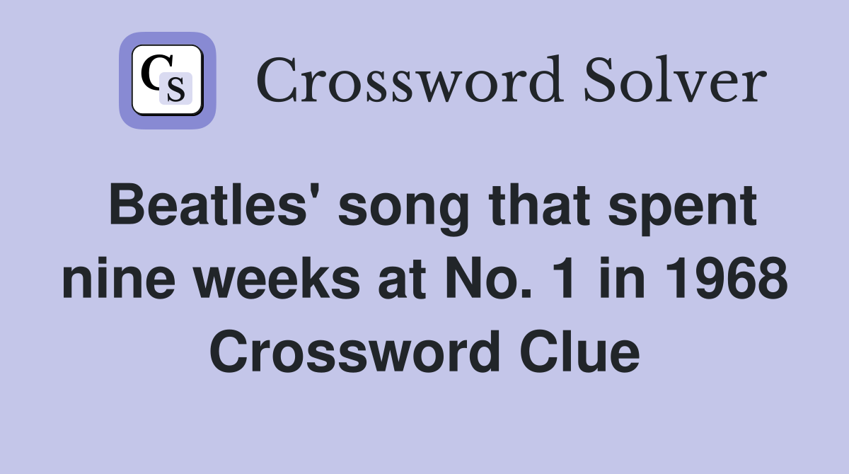 Beatles' song that spent nine weeks at No. 1 in 1968 Crossword Clue