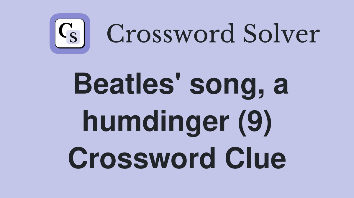 Beatles' song, a humdinger (9) Crossword Clue