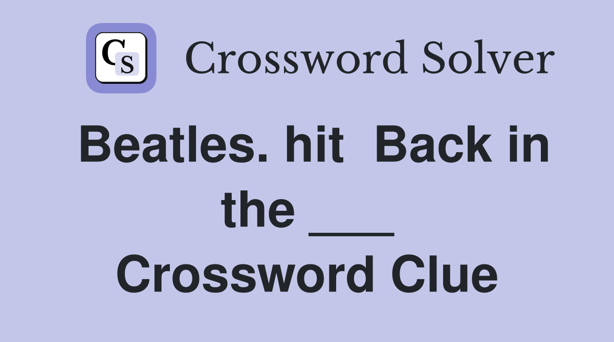 Beatles. hit  Back in the ___ Crossword Clue