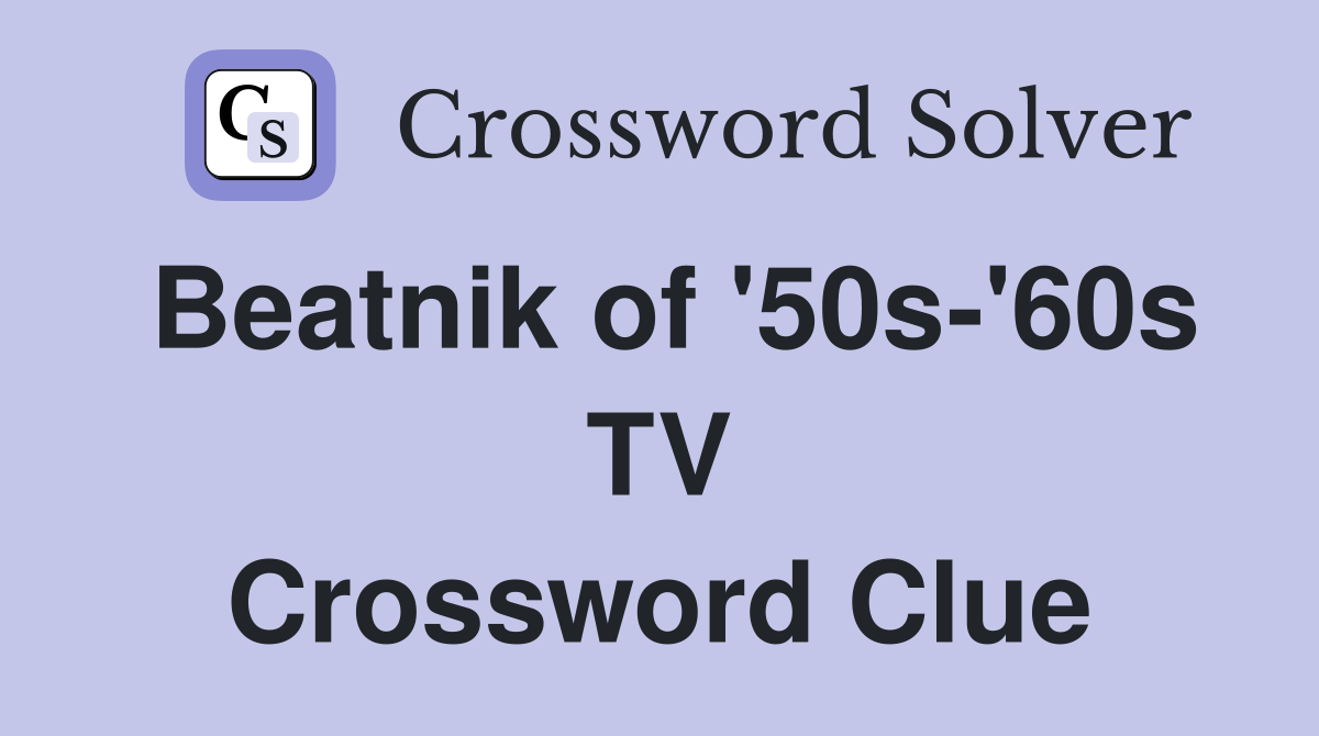 Beatnik of '50s-'60s TV Crossword Clue