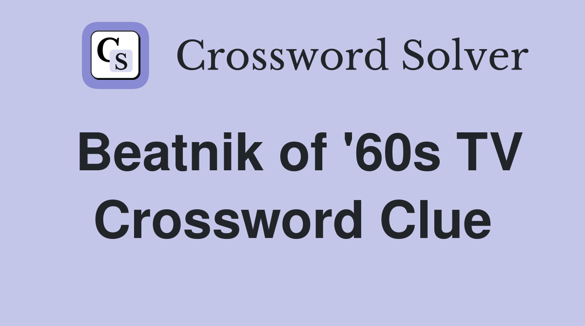 Beatnik of '60s TV Crossword Clue