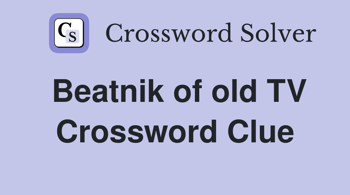 Beatnik of old TV Crossword Clue