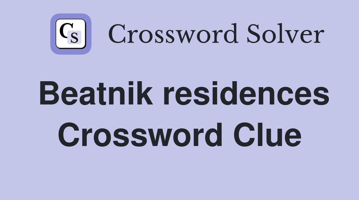 Beatnik residences Crossword Clue