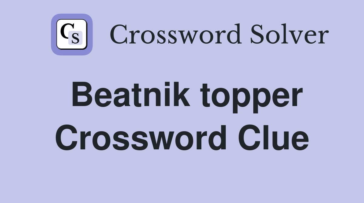 Beatnik topper Crossword Clue