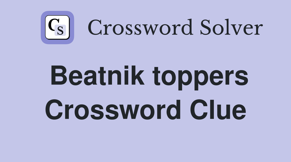 Beatnik toppers Crossword Clue