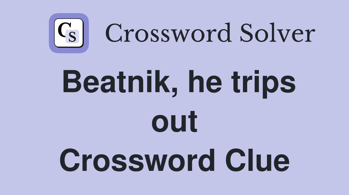 Beatnik, he trips out Crossword Clue