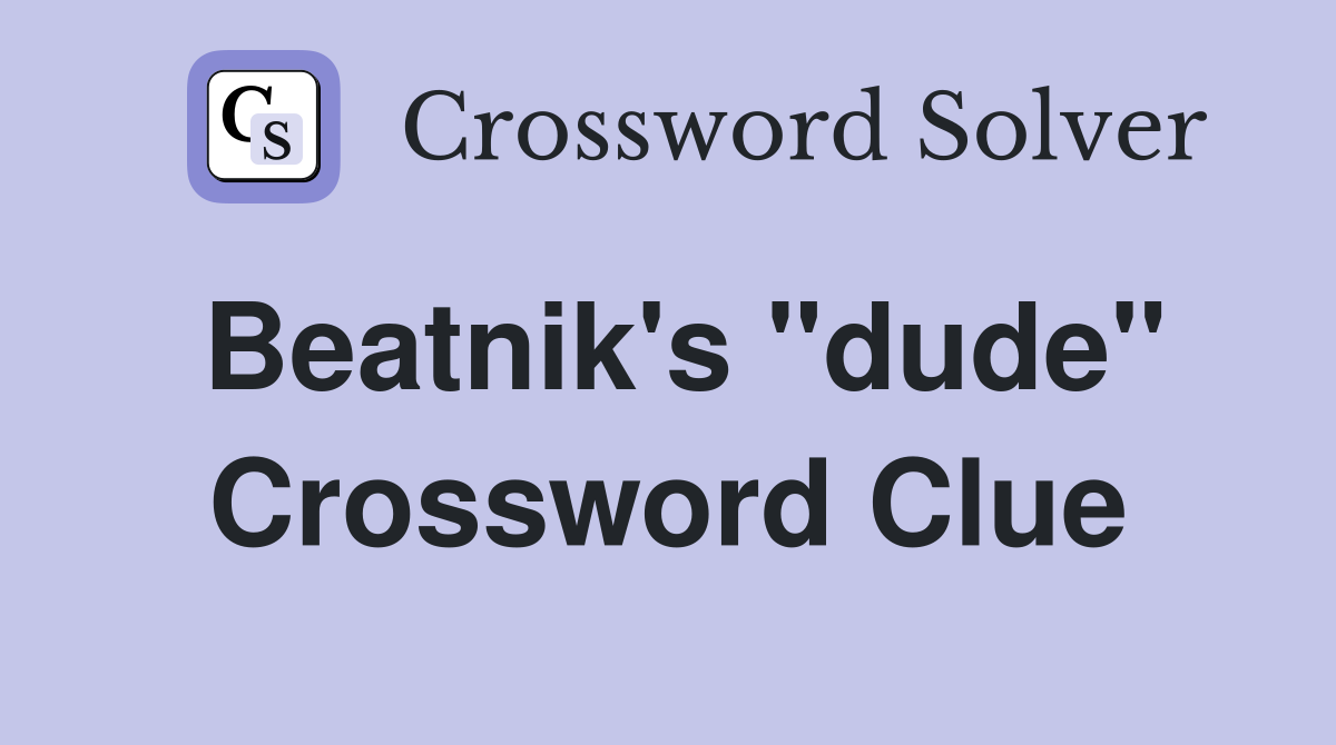Beatnik's "dude" Crossword Clue