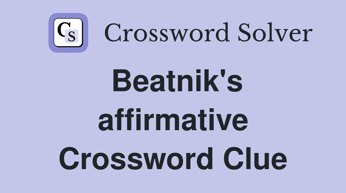Beatnik's affirmative Crossword Clue