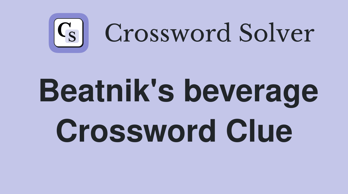 Beatnik's beverage Crossword Clue