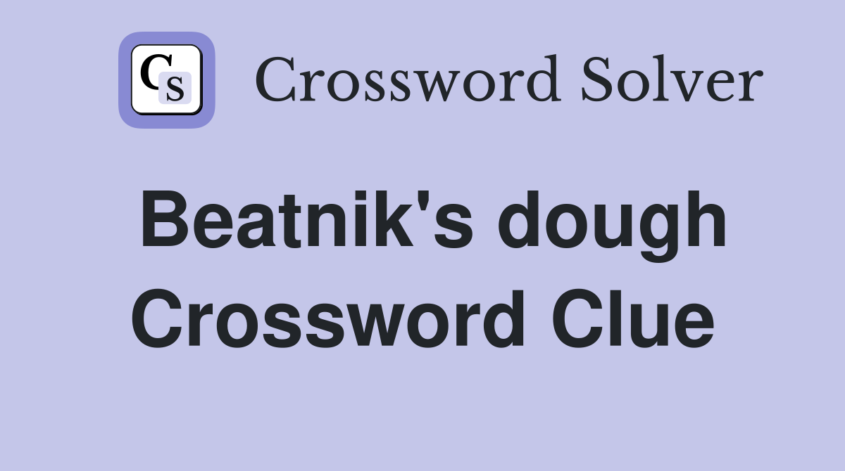 Beatnik's dough Crossword Clue