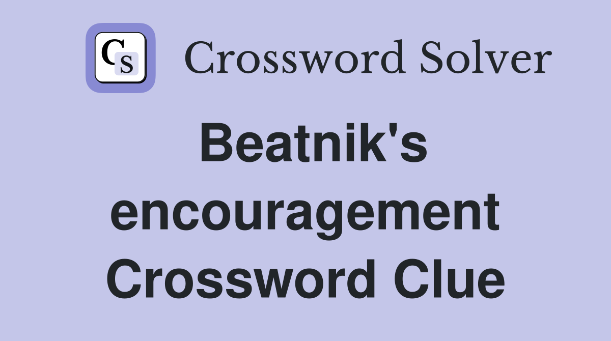 Beatnik's encouragement Crossword Clue