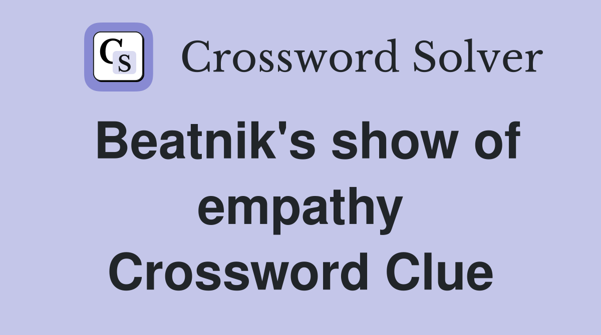 Beatnik's show of empathy Crossword Clue