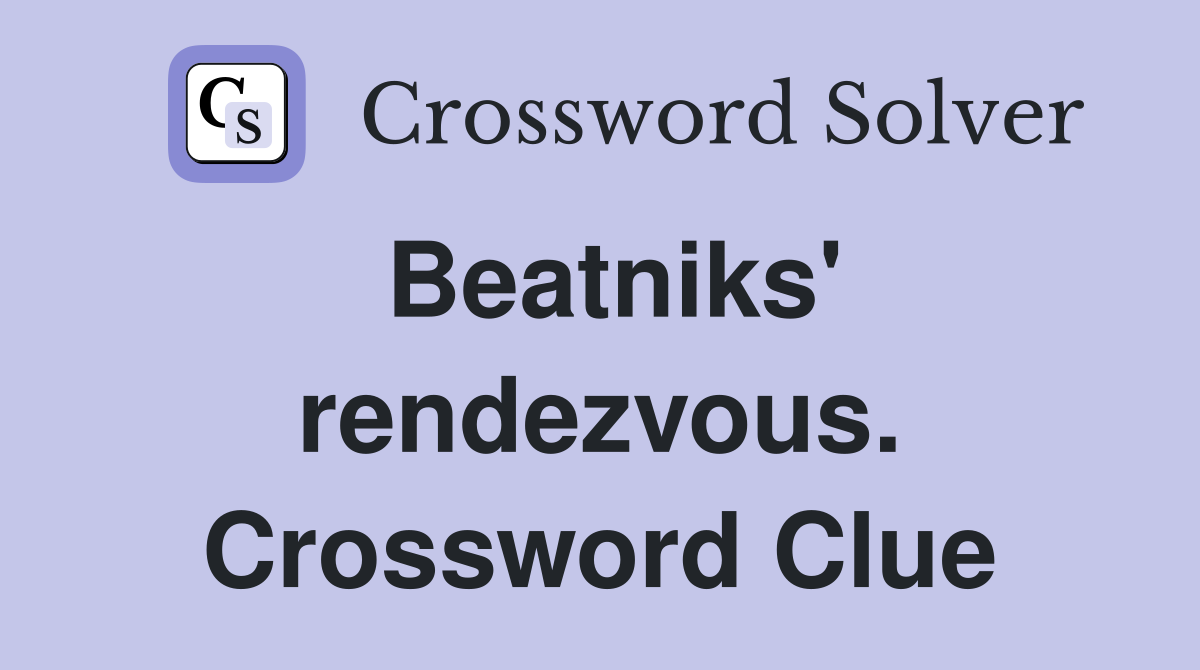 Beatniks' rendezvous. Crossword Clue