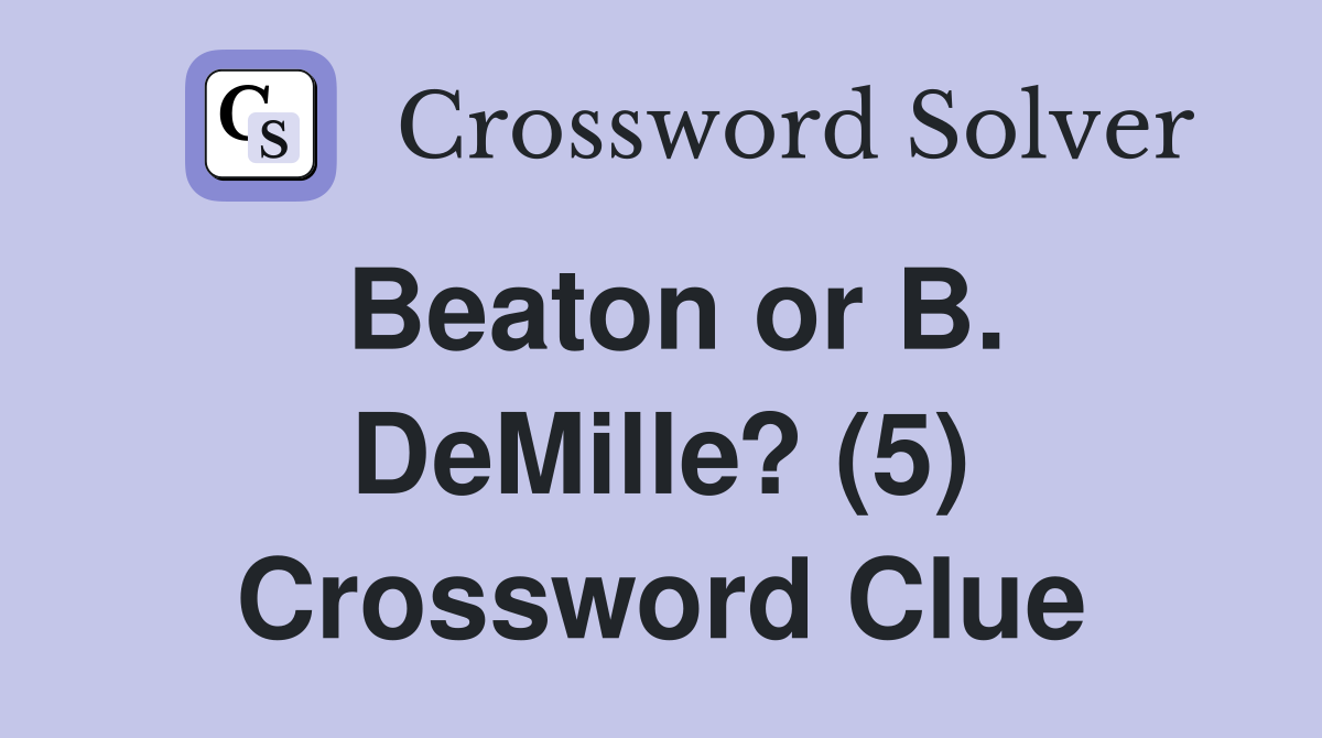 Beaton or B. DeMille? (5) Crossword Clue