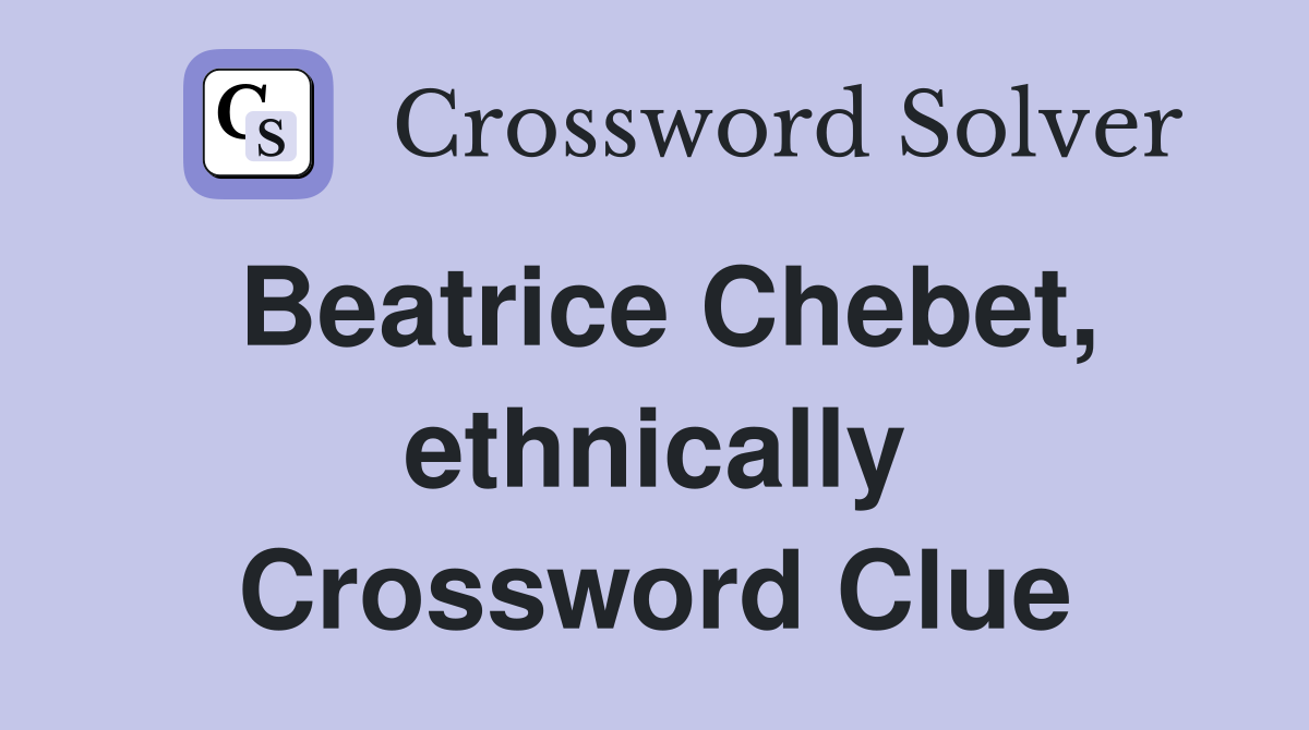 Beatrice Chebet, ethnically Crossword Clue