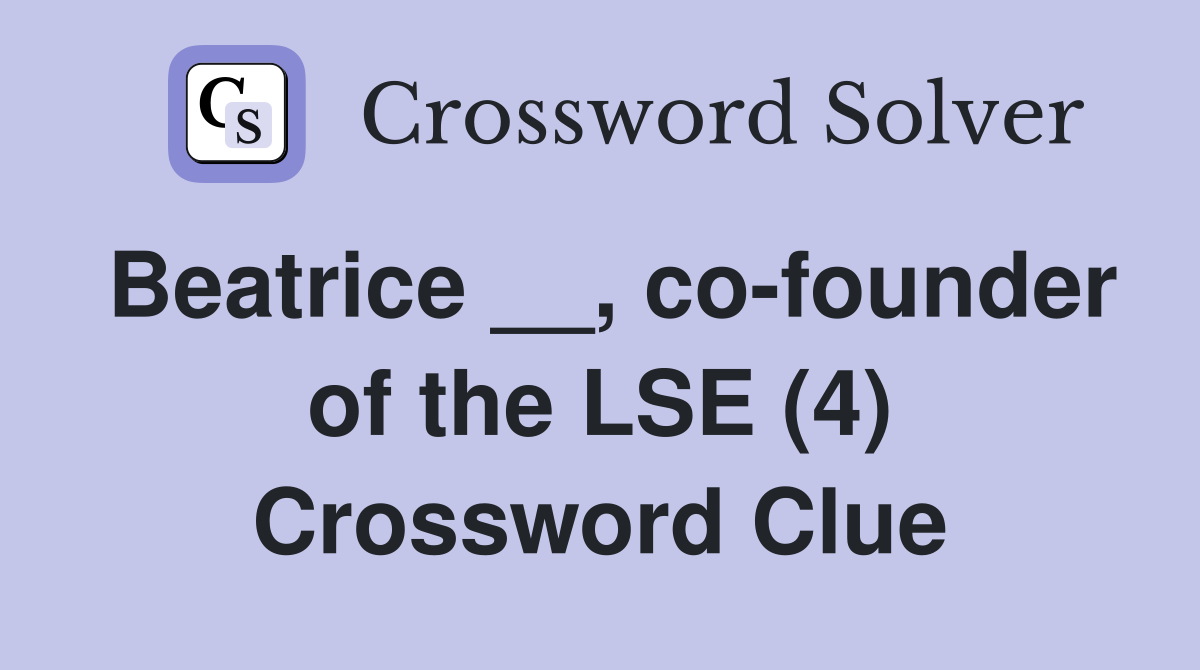 Beatrice __, co-founder of the LSE (4) Crossword Clue