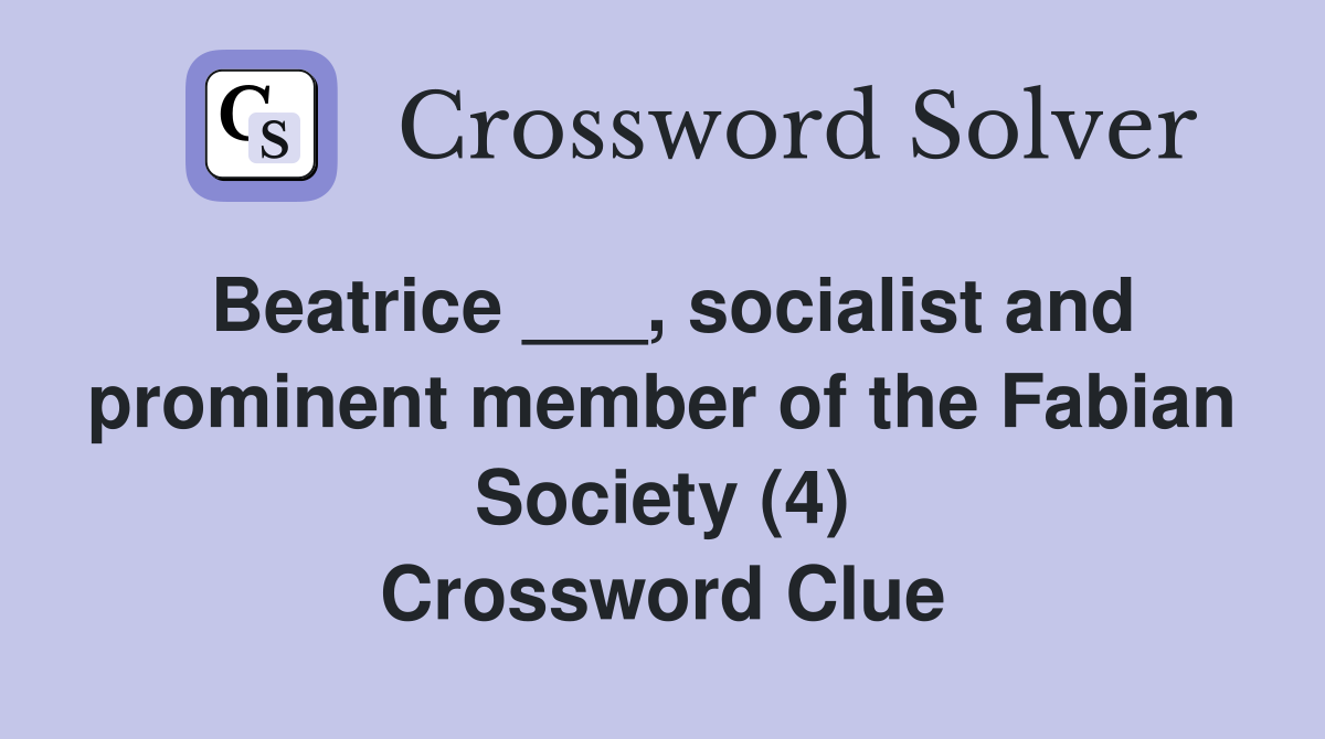Beatrice ___, socialist and prominent member of the Fabian Society (4) Crossword Clue