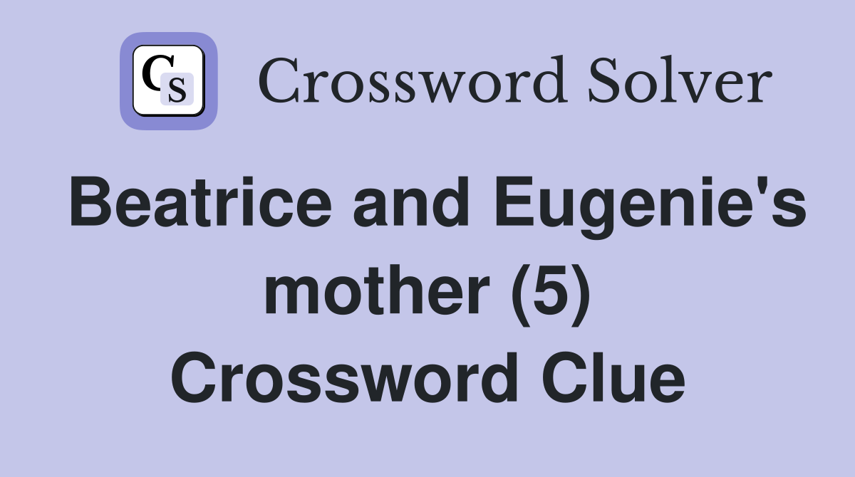 Beatrice and Eugenie's mother (5) Crossword Clue