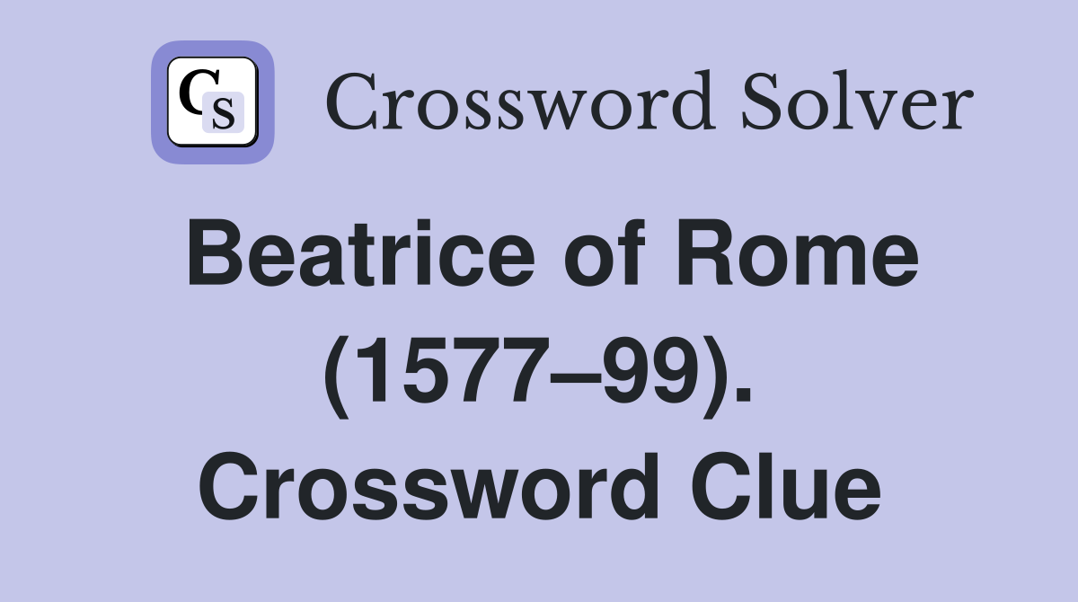 Beatrice of Rome (1577–99). Crossword Clue
