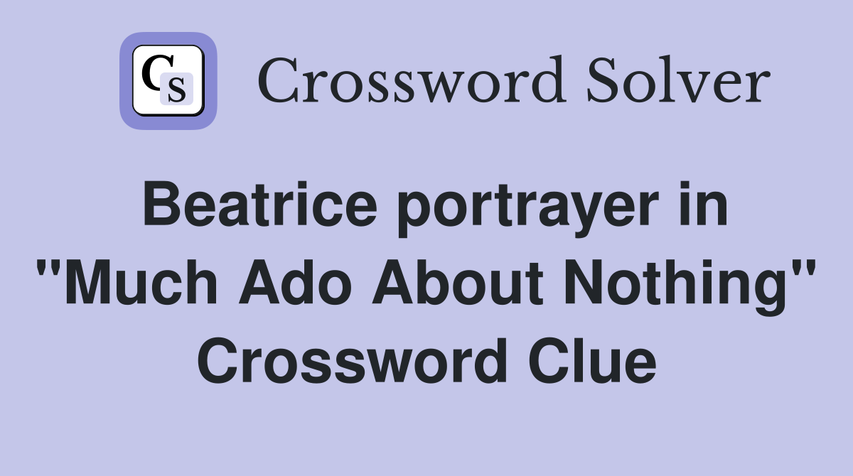 Beatrice portrayer in "Much Ado About Nothing" Crossword Clue