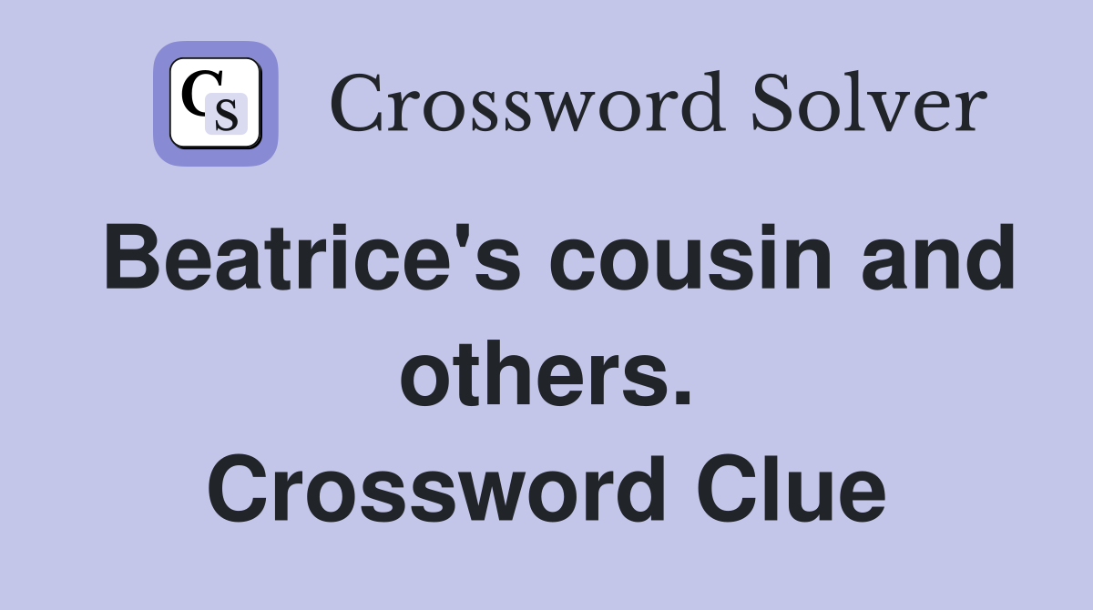 Beatrice's cousin and others. Crossword Clue