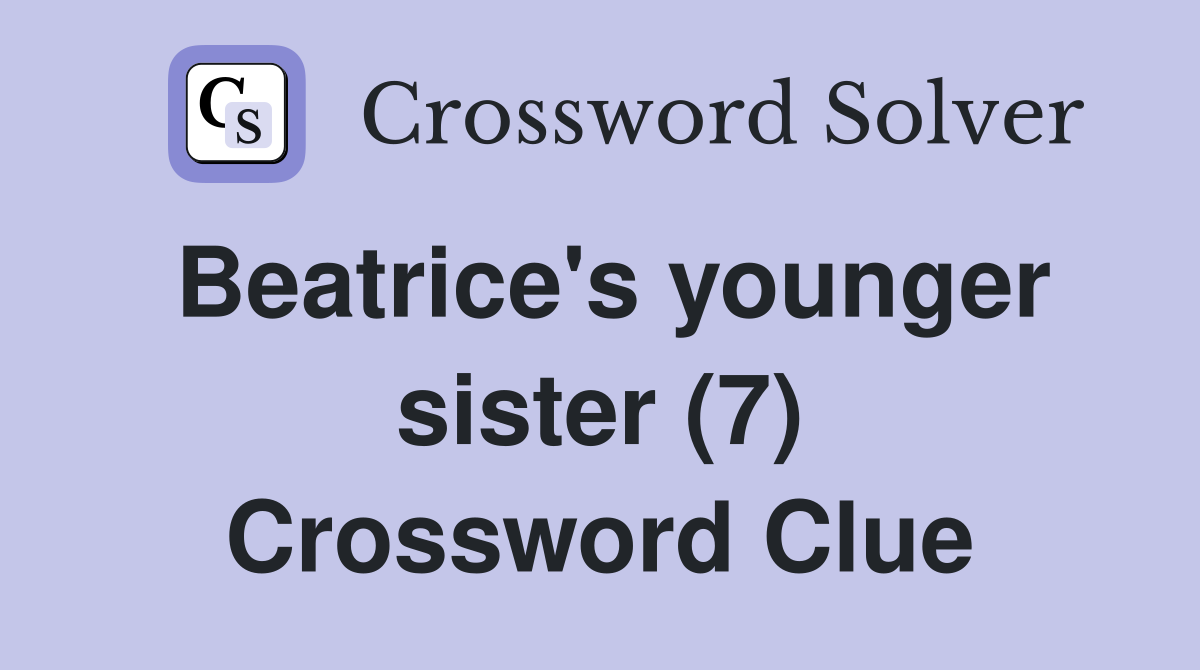 Beatrice's younger sister (7) Crossword Clue