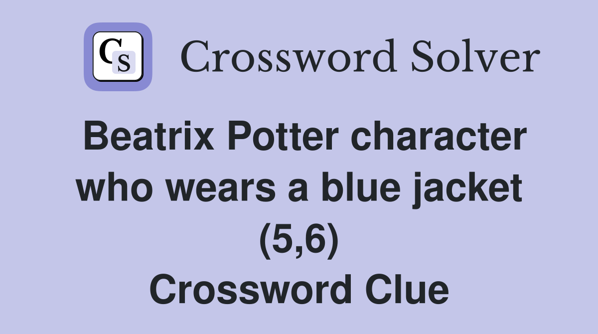 Beatrix Potter character who wears a blue jacket (5,6) Crossword Clue