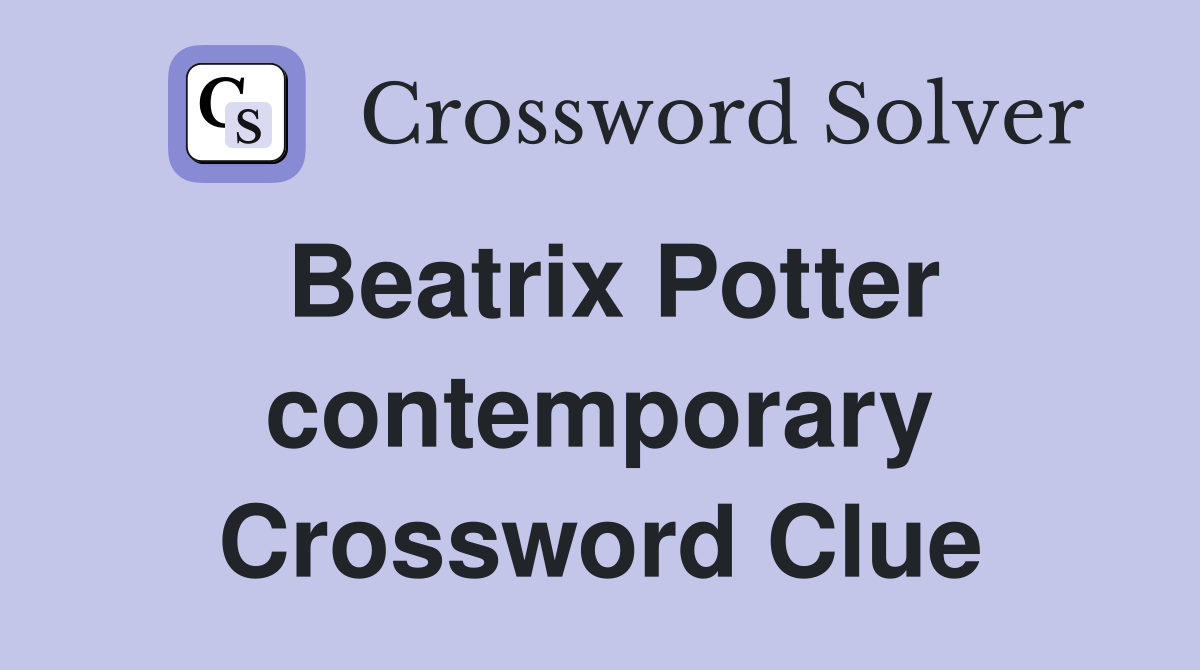 Beatrix Potter contemporary Crossword Clue
