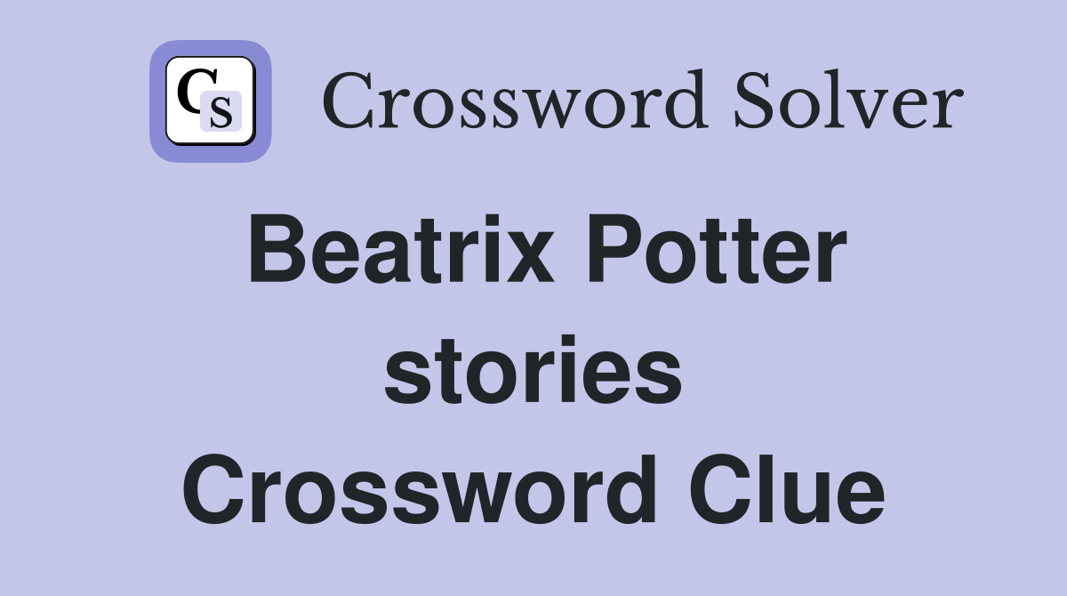 Beatrix Potter stories Crossword Clue
