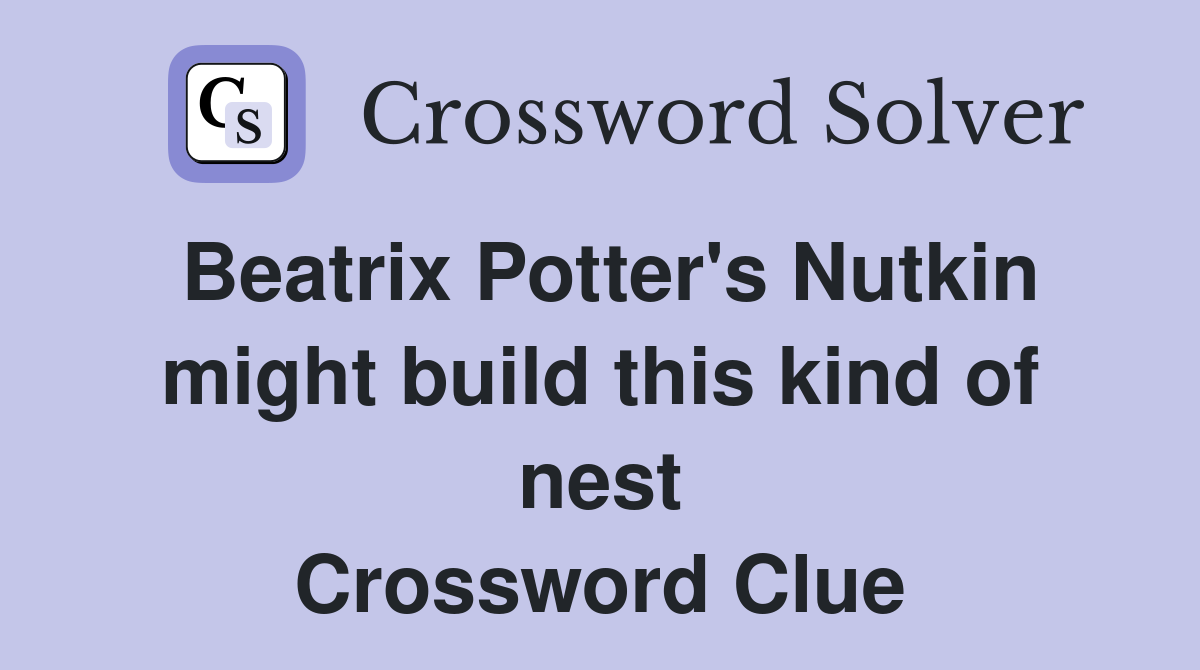 Beatrix Potter's Nutkin might build this kind of nest Crossword Clue