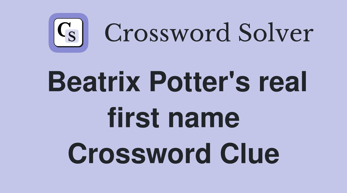 Beatrix Potter's real first name Crossword Clue