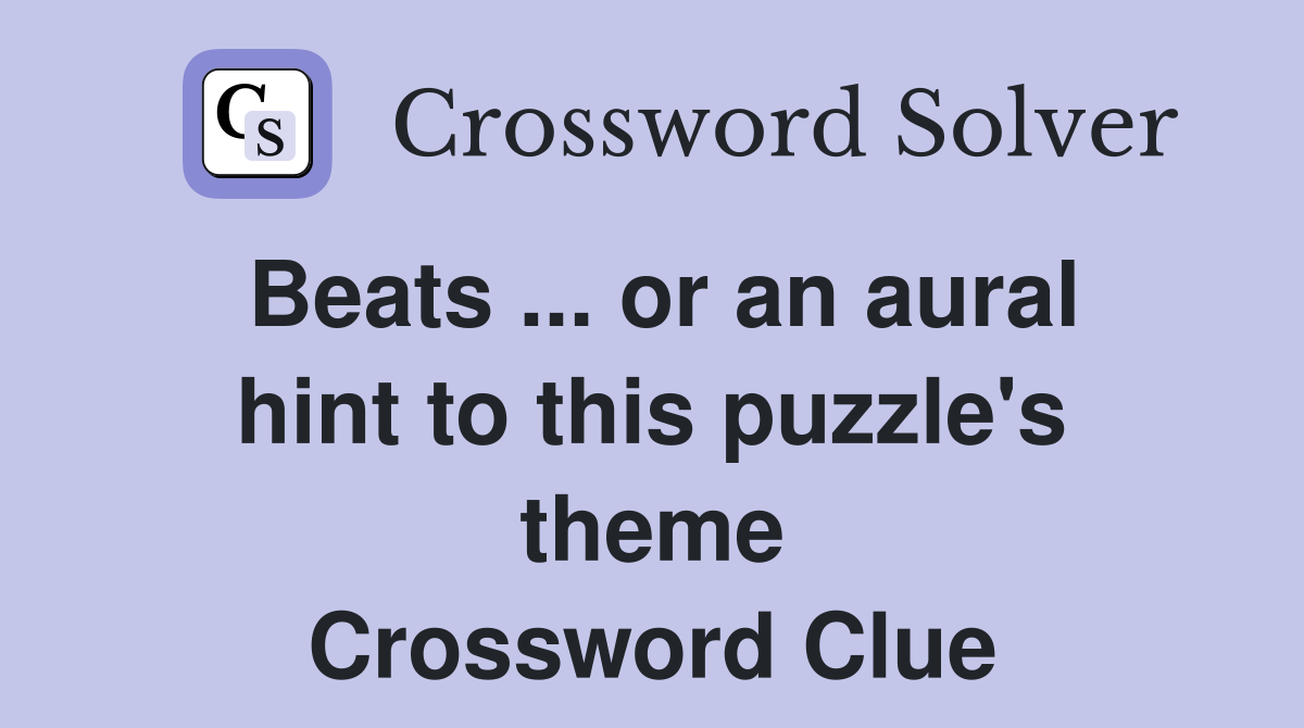 Beats ... or an aural hint to this puzzle's theme Crossword Clue