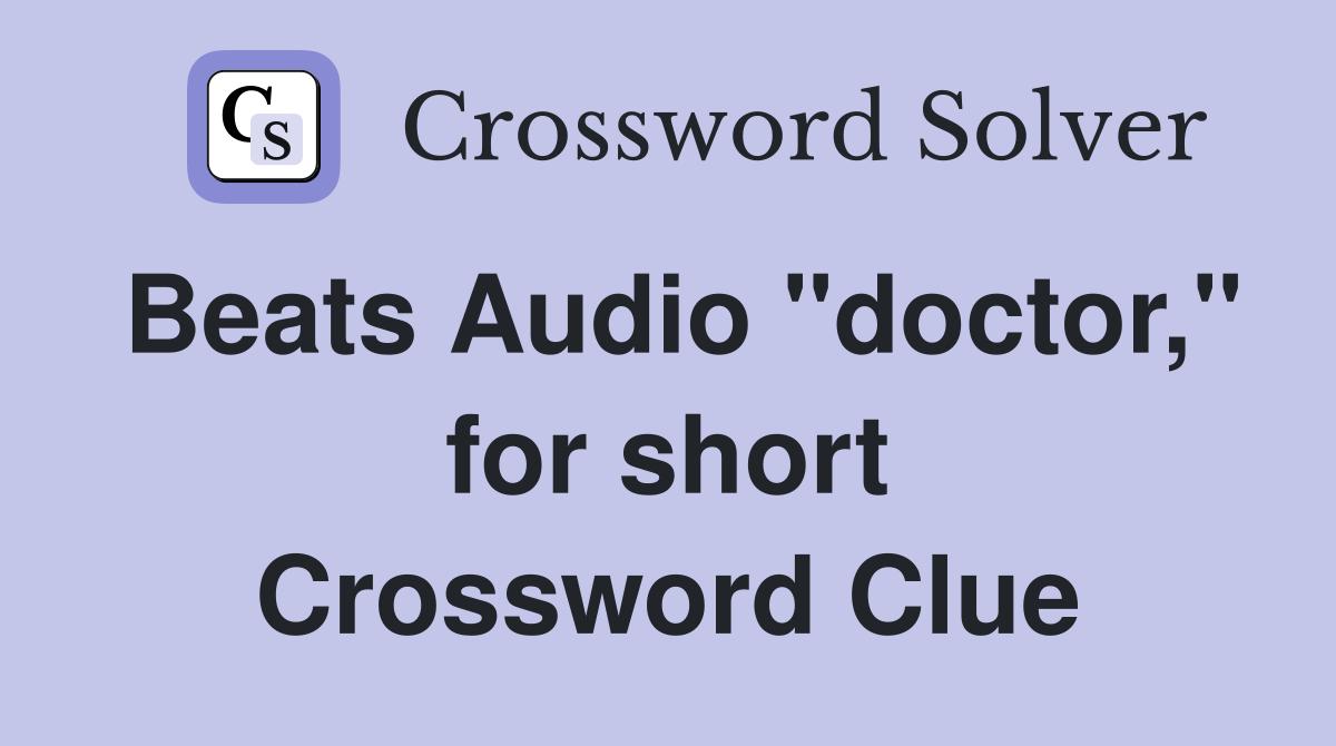 Beats Audio "doctor," for short Crossword Clue