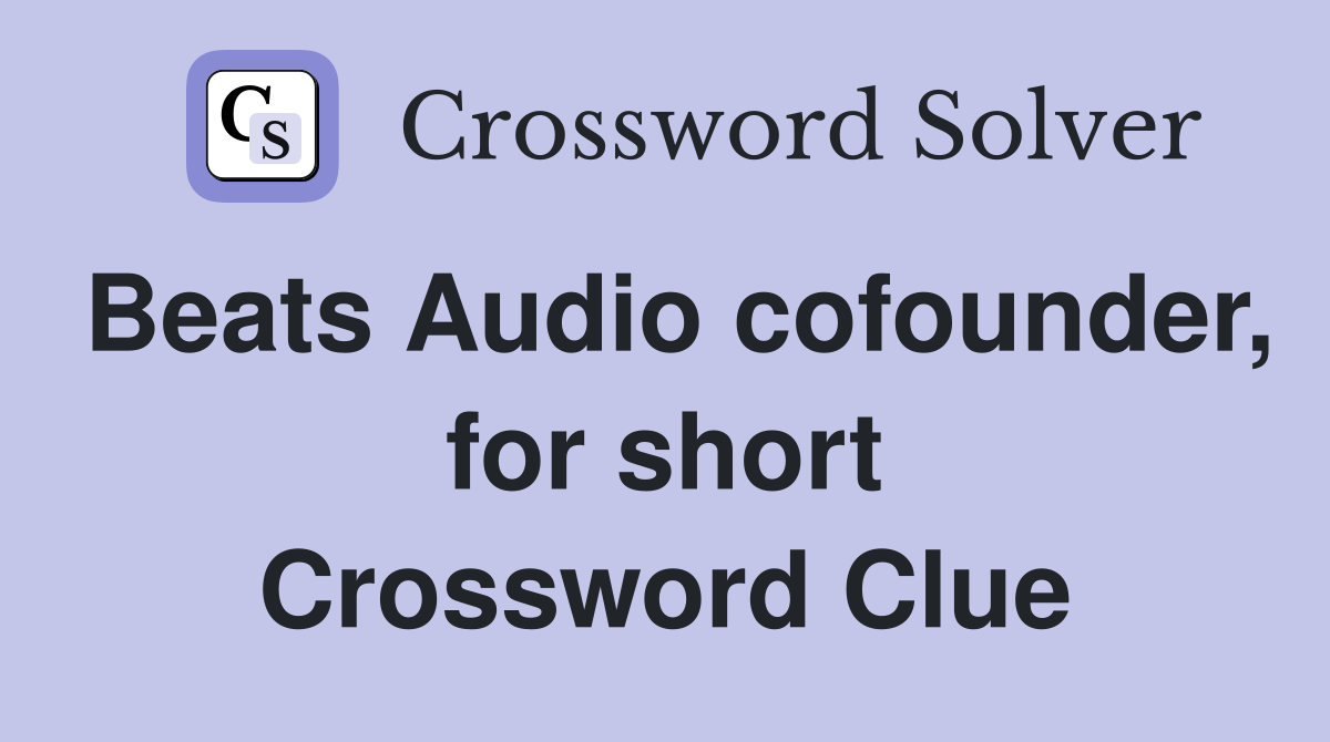 Beats Audio cofounder, for short Crossword Clue