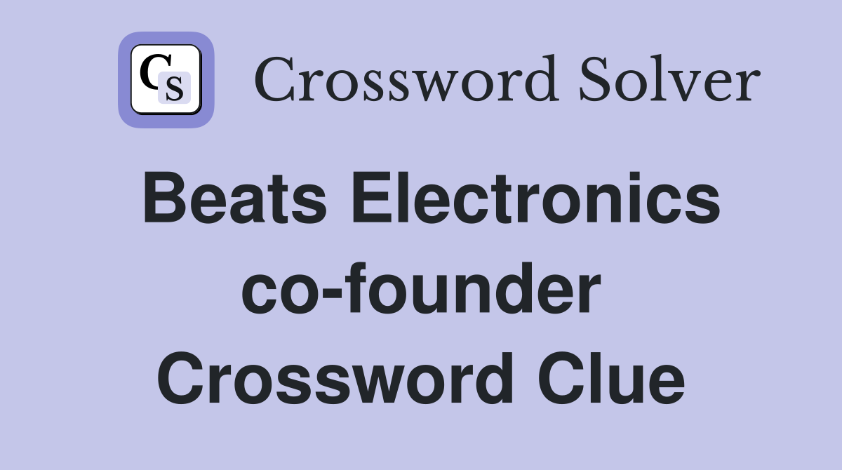Beats Electronics co founder Crossword Clue Answers Crossword Solver